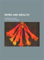 Work and Wealth; A Human Valuation,1151263052,9781151263056