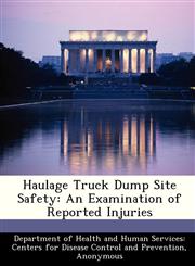 Haulage Truck Dump Site Safety An Examination of Reported Injuries,1288534868,9781288534869