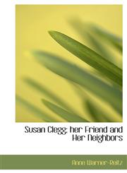 Susan Clegg; her Friend and Her Neighbors,1116887746,9781116887747