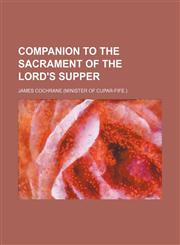 Companion to the Sacrament of the Lord's Supper,115447898X,9781154478983