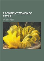 Prominent Women of Texas,1230237135,9781230237138