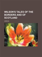 Wilson's Tales of the Borders and of Scotland,1236712099,9781236712097