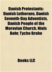 Danish Protestants Danish Lutherans, Danish Seventh-Day Adventists, Danish People of the Moravian Church, Niels Bohr, Tycho Brahe,1157722288,9781157722281