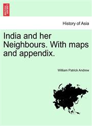 India and her Neighbours. With maps and appendix.,1241518483,9781241518486