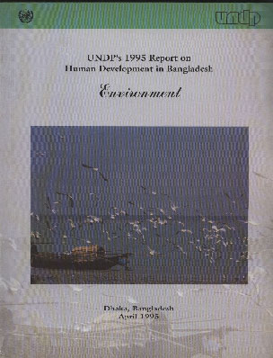 UNDP's 1995 Report on Human Development in Bangladesh : Environment Dhaka, Bangladesh, April 1995