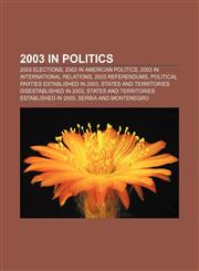 2003 in politics 2003 elections, 2003 in American politics, 2003 in international relations, 2003 referendums,1157057071,9781157057079