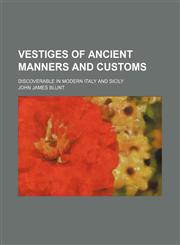 Vestiges of ancient manners and customs; discoverable in modern Italy and Sicily,1151691275,9781151691279