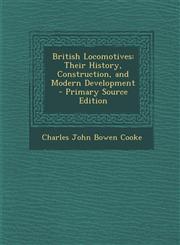 British Locomotives Their History, Construction, and Modern Development - Primary Source Edition,1295598957,9781295598953
