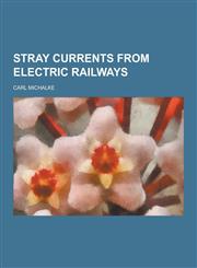 Stray Currents from Electric Railways,123046932X,9781230469324