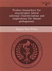 Protein biomarkers for amyotrophic lateral sclerosis Charaterization and implications for disease pathogenesis.,1249865204,9781249865209