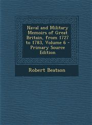 Naval and Military Memoirs of Great Britain, from 1727 to 1783, Volume 6 - Primary Source Edition,1289998035,9781289998035