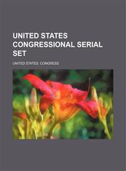 United States Congressional Serial Set (Volume 5),1235617033,9781235617034