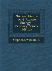 Nuclear Fission and Atomic Energy - Primary Source Edition,1294725319,9781294725312