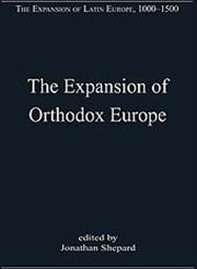 The Expansion of Orthodox Europe Byzantium, the Balkans and Russia,0754659208,9780754659204