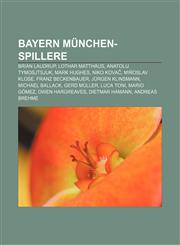 Bayern München-spillere Brian Laudrup, Lothar Matthäus, Anatolij Tymosjtsjuk, Mark Hughes, Niko Kovač, Miroslav Klose, Franz Beckenbauer,1232773026,9781232773023