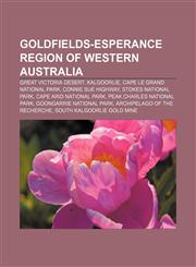 Goldfields-Esperance region of Western Australia Great Victoria Desert, Kalgoorlie, Cape Le Grand National Park, Connie Sue Highway,1156808669,9781156808665