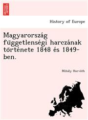 Magyarország függetlenségi harczának története 1848 és 1849-ben.,1249014204,9781249014201