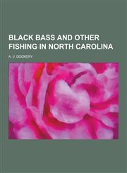 Black Bass and Other Fishing in North Carolina,1230258671,9781230258676