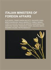 Italian Ministers of Foreign Affairs Aldo Moro, Franco Maria Malfatti, Galeazzo Ciano, Benito Mussolini, Giulio Andreotti, Camillo Benso, Conte Di Ca,1155746368,9781155746364