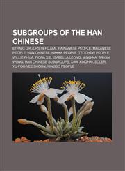 Subgroups of the Han Chinese Ethnic groups in Fujian, Hainanese people, Macanese people, Han Chinese, Hakka people, Teochew people,1156708311,9781156708316
