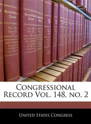 Congressional Record Vol. 148, no. 2,1240581505,9781240581504