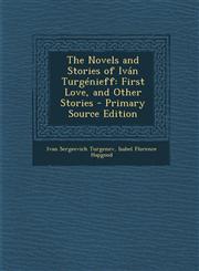 Novels and Stories of Ivan Turgenieff First Love, and Other Stories,1289471118,9781289471118