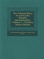 Colonial Policy of Lord John Russell's Administration, Volume 1,1289466890,9781289466893