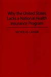 Why the United States Lacks a National Health Insurance Program,0275947793,9780275947798