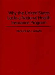 Why the United States Lacks a National Health Insurance Program,0275947793,9780275947798