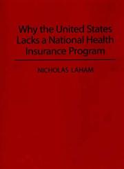 Why the United States Lacks a National Health Insurance Program,0275947793,9780275947798