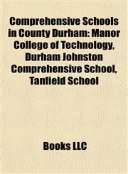 Comprehensive Schools in County Durham Manor College of Technology, Durham Johnston Comprehensive School, Tanfield School,1155340876,9781155340876