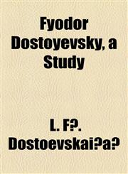 Fyodor Dostoyevsky, a Study,1154955656,9781154955651