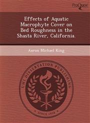 Effects of Aquatic Macrophyte Cover on Bed Roughness in the Shasta River, California.,1249847737,9781249847731
