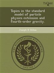 Topics in the standard model of particle physics extension and fourth-order gravity.,1249887070,9781249887072