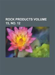 Rock Products Volume 15, no. 12,1236841514,9781236841513