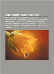 One-room schoolhouses University of Saskatchewan, Round Top, Pennsylvania, One-room school, Abbe Creek School, Mount Hanley Schoolhouse Museum,1233112961,9781233112968