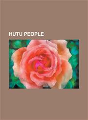 Hutu People Alice Nzomukunda, Augustin Bizimungu, Augustin Ngirabatware, Bernard Makuza, Cyprien Ntaryamira, Domitien Ndayizeye, E,1155209850,9781155209852