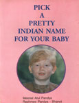 Pick a Pretty Indian Name for Your Baby 1st Reprint
