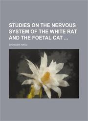 Studies on the nervous system of the white rat and the foetal cat,1130821579,9781130821574