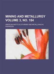 Mining and metallurgy Volume 3, no. 184,1236418948,9781236418944