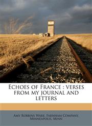Echoes of France verses from my journal and letters,1175509140,9781175509147