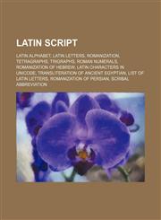 Latin script Latin alphabet, Latin letters, Romanization, Tetragraphs, Trigraphs, Roman numerals, Romanization of Hebrew,123459949X,9781234599492