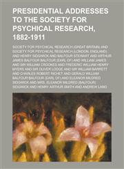 Presidential Addresses to the Society for Psychical Research, 1882-1911,1236953967,9781236953964