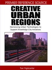 Creative Urban Regions Harnessing Urban Technologies to Support Knowledge City Initiatives,1599048388,9781599048383