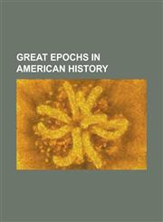 Great Epochs in American History, Volume I.,1153625180,9781153625180
