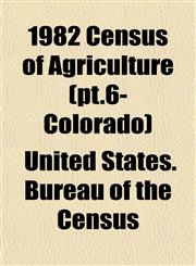 1982 Census of Agriculture (pt.6- Colorado),1152878816,9781152878815