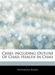 Articles On Chad, including Outline Of Chad, Health In Chad,1243186364,9781243186362