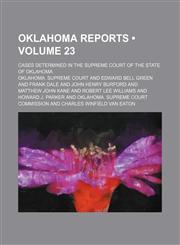 Oklahoma Reports (Volume 23); Cases Determined in the Supreme Court of the State of Oklahoma,1153903377,9781153903370