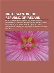 Motorways in the Republic of Ireland M8 motorway, M7 motorway, N11 road, National primary road, N4 road, M50 motorway, M6 motorway, N8 road,1157008852,9781157008859