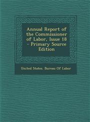 Annual Report of the Commissioner of Labor, Issue 18 - Primary Source Edition,1289691037,9781289691035